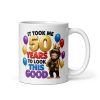 50th Birthday Mug It Took Me 50 Years To Look This Good