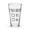 Are You Drunk Yes No – Funny Shaker Pint Glass