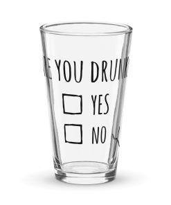 Are You Drunk Yes No – Funny Shaker Pint Glass