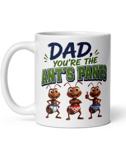 Dad Mug – Dad You’re The Ant’s Pants Mugs
