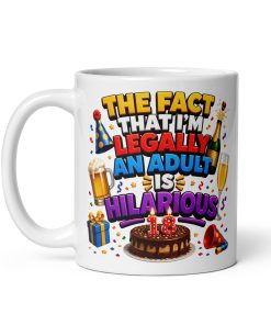 Funny 18th Birthday Mug The Fact I’m An Adult Is Hilarious