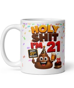 Funny 21st Birthday Mug Holy Shit I’m 21 Mugs