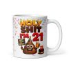 Funny 21st Birthday Mug Holy Shit I’m 21 Mugs