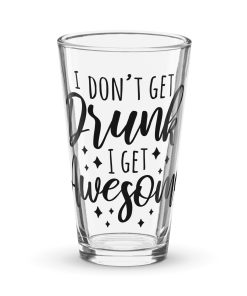I Don’t Get Drunk I Get Awesome Funny Beer Glass