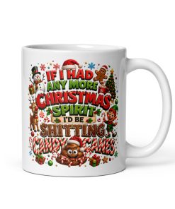 If I Had Anymore Christmas Spirit I’d Be Shitting Candy Canes
