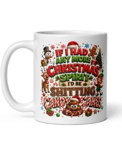If I Had Anymore Christmas Spirit I’d Be Shitting Candy Canes