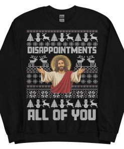 Jesus Christmas Jumper Disappointments All Of You