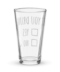 Are You Drunk Yes No – Funny Shaker Pint Glass