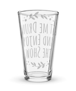 Get Me Drunk And Enjoy The Show Funny Pint Glass