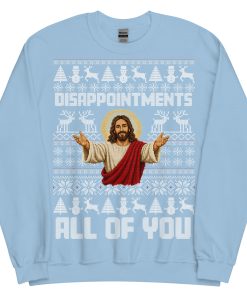 Jesus Christmas Jumper Disappointments All Of You