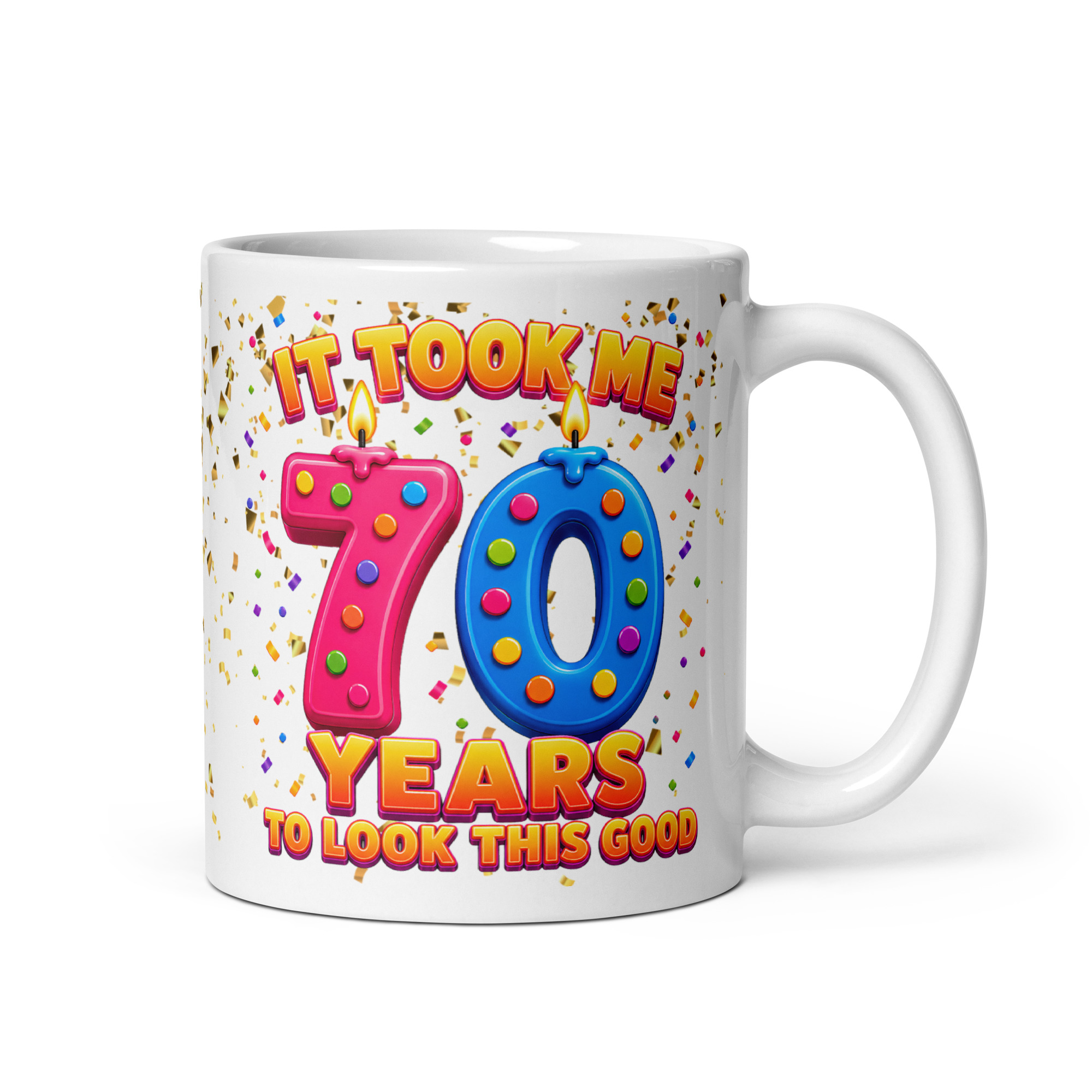 70th Birthday Mug It Took Me 70 Years To Look This Good
