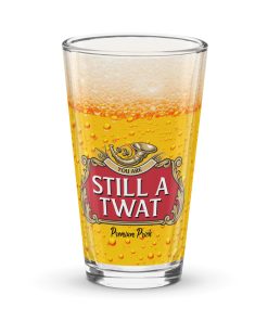 Still A Twat Funny Beer Glass