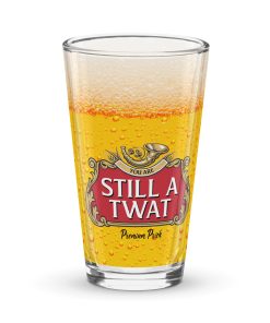 Still A Twat Funny Beer Glass
