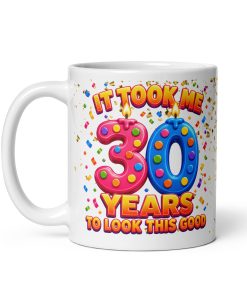 30th Birthday Mug It Took Me 30 Years To Look This Good