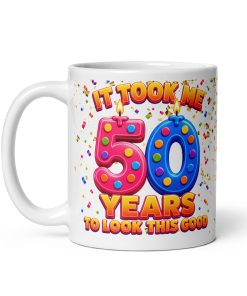 50th Birthday Mugs It Took Me 50 Years To Look This Good