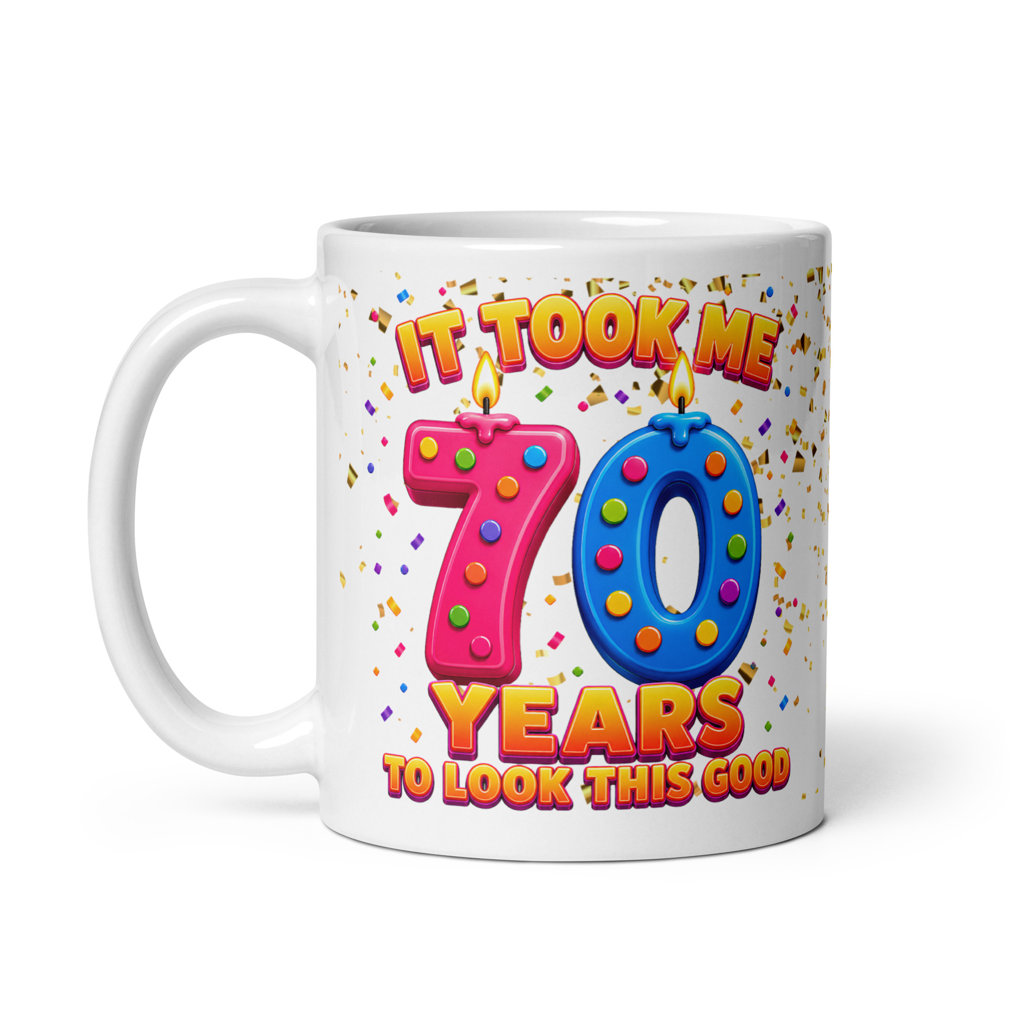 70th Birthday Mug It Took Me 70 Years To Look This Good