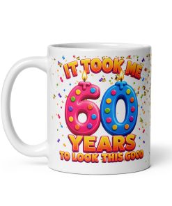 60th Birthday Mug It Took Me 60 Years To Look This Good