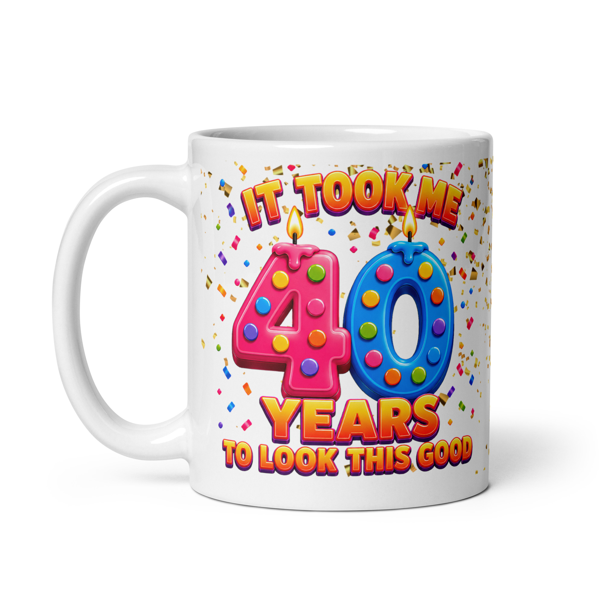 40th Birthday Mug It Took Me 40 Years To Look This Good