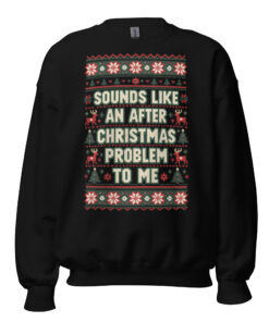 Sounds Like An After Christmas Problem To Me Jumper