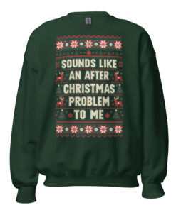 Sounds Like An After Christmas Problem To Me Jumper