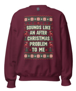 Sounds Like An After Christmas Problem To Me Jumper