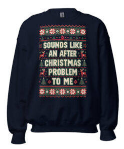 Sounds Like An After Christmas Problem To Me Jumper
