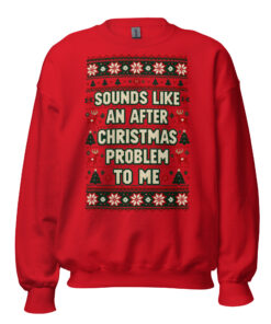 Sounds Like An After Christmas Problem To Me Jumper