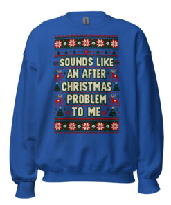 Sounds Like An After Christmas Problem To Me Jumper