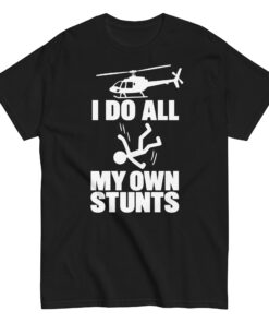 I Do All My Own Stunts T-shirt Funny Traitors Shirts